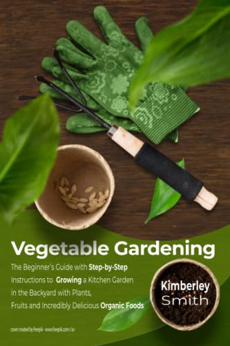 Stock image for Vegetable Gardening The Beginners Guide with StepbyStep Instructions to Growing a Kitchen Garden in the Backyard with Plants, Fruits and Organic Foods 3 Gardening Farming Raising for sale by PBShop.store US