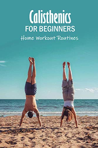 9798590701919: Calisthenics for Beginners: Home Workout Routines: The Gym-Less Workout