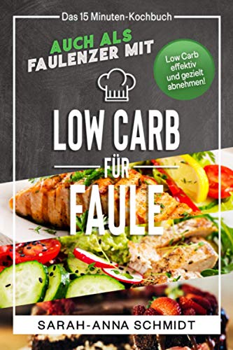 Beispielbild fr Low Carb fr Faule: Das 15 Minuten-Kochbuch ? auch als Faulenzer mit Low Carb effektiv und gezielt abnehmen! (inkl. Abnehmtagebuch) zum Verkauf von medimops