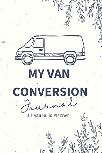 Stock image for My Van Conversion Journal | DIY Van Build Planner: A Camper Van Build Notebook To Help Plan And Keep Track Of Costs And Progress Of Your Conversion (Vanlife Journals) for sale by Bahamut Media