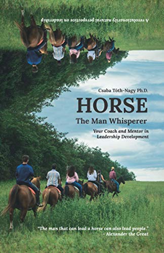 Stock image for HORSE, the Man Whisperer: your coach and mentor in leadership development for sale by California Books