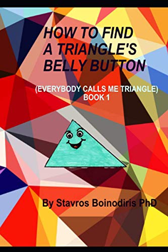Imagen de archivo de HOW TO FIND A TRIANGLE'S BELLY BUTTON: Everybody Calls Me Triangle - BOOK 1 a la venta por ALLBOOKS1