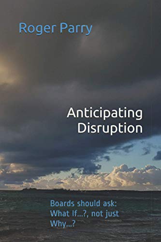 Stock image for Anticipating Disruption: Boards should ask: What If.?,not just Why.? for sale by WeBuyBooks