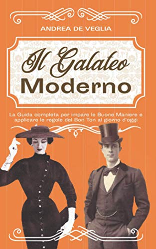 9798591824662: Galateo Moderno: La Guida completa per imparare le buone maniere e applicare le regole del Bon Ton al giorno d'oggi