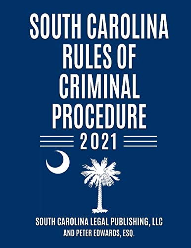 Stock image for South Carolina Rules of Criminal Procedure: Complete Rules in Effect as of January 1, 2021 (South Carolina Court Rules) for sale by California Books