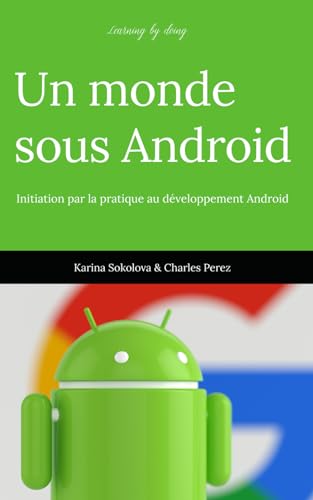 Imagen de archivo de Learning by doing. Un monde sous Android.: Initiation par la pratique au dveloppement Android. (Learning by doing. Le monde sous toutes ses formes.) a la venta por medimops