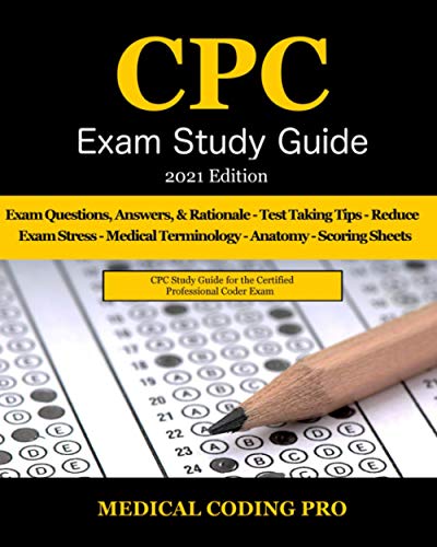 9798591987770: CPC Exam Study Guide - 2021 Edition: 150 CPC Practice Exam Questions, Answers, Full Rationale, Medical Terminology, Common Anatomy, The Exam Strategy, and Scoring Sheets