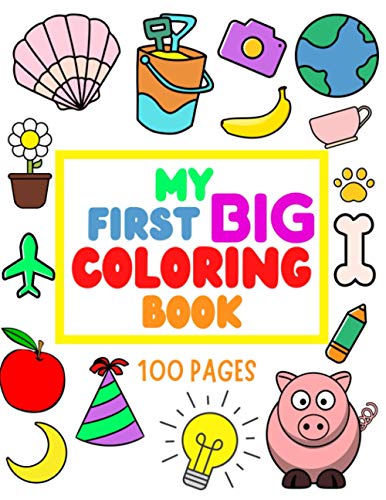 Stock image for My First Big Coloring Book: 100 Pages - MY FIRST BIG COLORING BOOK: Simple, Easy, Jumbo Pictures To Color - Coloring Books for Toddlers, Kids Ages for sale by GreatBookPrices