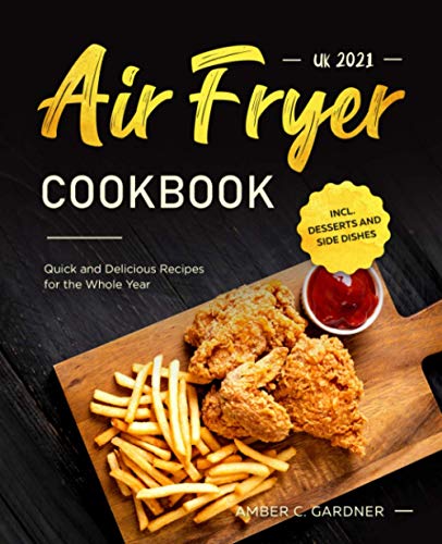Stock image for Air Fryer Cookbook UK 2021: Quick and Delicious Recipes for the Whole Year incl. Desserts and Side Dishes for sale by AwesomeBooks