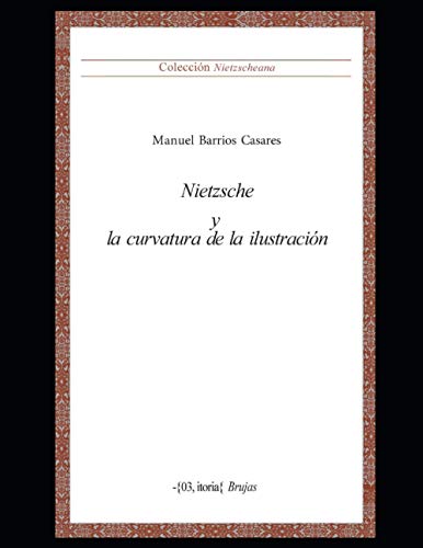 9798592303005: Nietzsche y la curvatura de la ilustracin: Coleccin Nietzscheana Vol. 5: 6 (Nietzsche - Compilado de material nico de gran calidad sobre este autor emblemtico.)