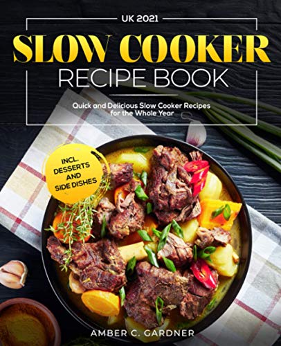 Stock image for Slow Cooker Recipe Book UK 2021: Quick and Delicious Slow Cooker Recipes for the Whole Year incl. Desserts and Side Dishes for sale by AwesomeBooks