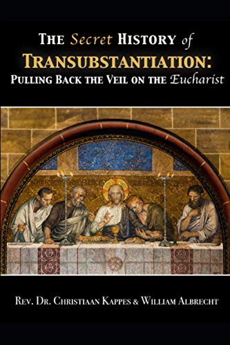 Beispielbild fr The Secret History of Transubstantiation: Pulling Back The Veil On The Eucharist zum Verkauf von HPB Inc.