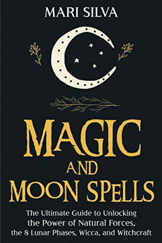 9798592731211: Magic and Moon Spells: The Ultimate Guide to Unlocking the Power of Natural Forces, the 8 Lunar Phases, Wicca, and Witchcraft (Pagan Beliefs)