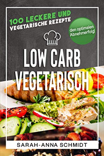 Beispielbild fr Low Carb Vegetarisch: 100 leckere und vegetarische Rezepte fr den optimalen Abnehmerfolg! (inkl. Abnehmtagebuch) zum Verkauf von medimops