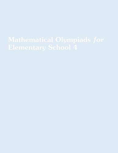 Imagen de archivo de Mathematical Olympiads for Elementary School 4 - Fourth Grade: My First Book of Mathematical Olympiads (Workbook) (Mathematical Olympiads for Elementary, Middle and High School) a la venta por Omega