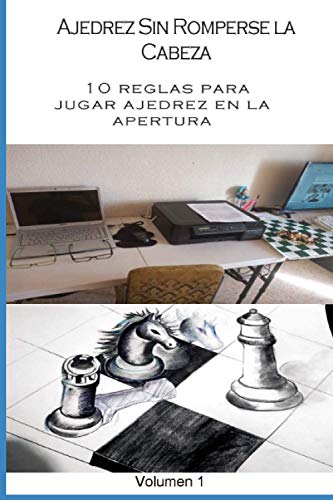 Stock image for Ajedrez sin romperse la cabeza. Volumen 1: 10 consejos y 10 reglas para jugar ajedrez, Guia para principiantes. (Spanish Edition) for sale by ALLBOOKS1