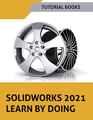 Image d'archives pour SOLIDWORKS 2021 Learn by doing: Sketching, Part Modeling, Assembly, Drawings, Sheet metal, Surface Design, Mold Tools, Weldments, Model-based Dimensions, Appearances, and SimulationXpress mis en vente par Buchpark