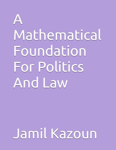 Stock image for A Mathematical Foundation For Politics And Law for sale by California Books