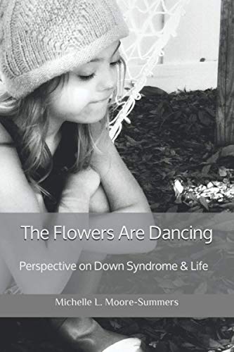 Stock image for The Flowers Are Dancing: Perspective on Down Syndrome & Life for sale by GreatBookPrices