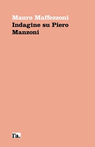 9798594144682: Indagine su Piero Manzoni: 1 (la centrale edizioni)