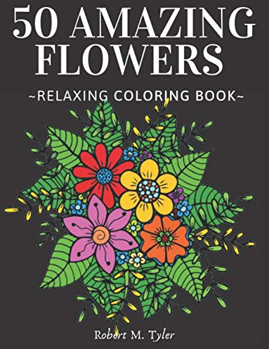 Beispielbild fr 50 Amazing Flowers Relaxing Coloring Book: Coloring Book For Adults, Bouquets, Roses, Sunflowers And Many Other Plants. zum Verkauf von GreatBookPrices