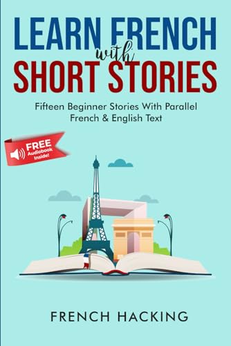 Imagen de archivo de Learn French With Short Stories - Fifteen Beginner Stories With Parallel French and English Text (French Edition) a la venta por Omega