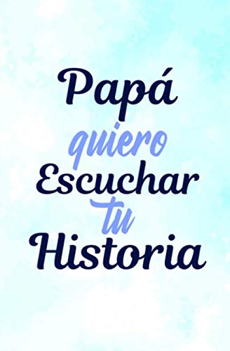 Imagen de archivo de Pap Quiero Escuchar Tu Historia : Preguntas Diario Guiado de el Pap para Compartir Su Amor y Su Vida y Su Aventuras y Sus Historia(Espaol) a la venta por Better World Books