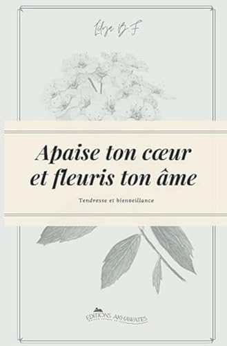 Imagen de archivo de Apaise ton coeur et fleuris ton me.: Deviens la meilleure version de toi-mme ! a la venta por GreatBookPrices