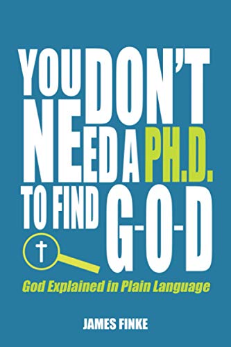 Stock image for You Dont Need a Ph.D. to Find G-O-D: God Explained in Plain Language (Christianity Uncomplicated) for sale by Red's Corner LLC