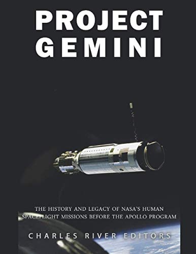 

Project Gemini: The History and Legacy of NASA's Human Spaceflight Missions Before the Apollo Program