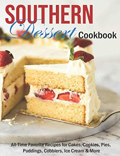 Stock image for Southern Dessert Cookbook: All-Time Favorite Recipes for Cakes, Cookies, Pies, Puddings, Cobblers, Ice Cream & More for sale by Half Price Books Inc.