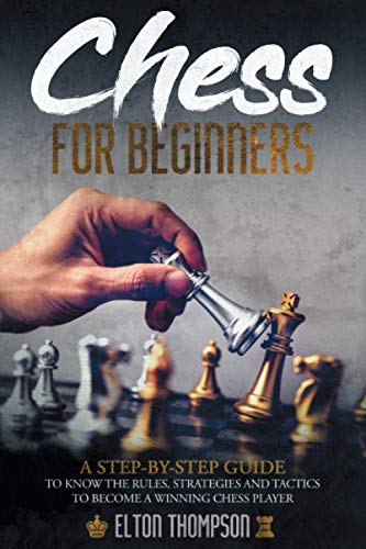 9798595742474: Chess for Beginners: A Step-By-Step Guide to Know the Rules, Strategies and Tactics to Become a Winning Chess Player