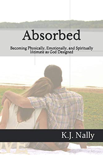 Imagen de archivo de Absorbed: Becoming Physically, Emotionally, and Spiritually Intimate as God Designed a la venta por GreatBookPrices