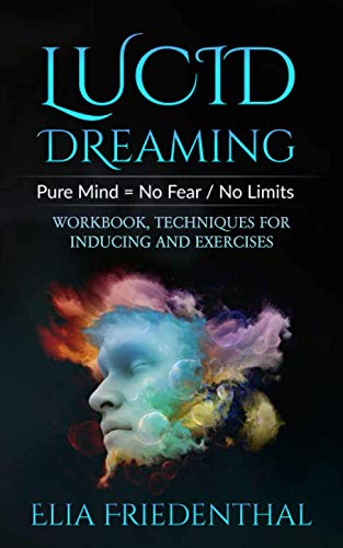 Beispielbild fr LUCID DREAMING: Pure Mind = No Fear / No Limits: WORKBOOK, TECHNIQUES FOR INDUCING AND EXERCISES zum Verkauf von ALLBOOKS1