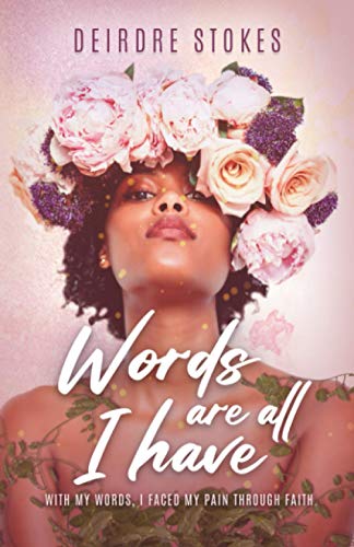 Stock image for Words Are All I Have : With my words; I faced my pain through faith. for sale by Ria Christie Collections