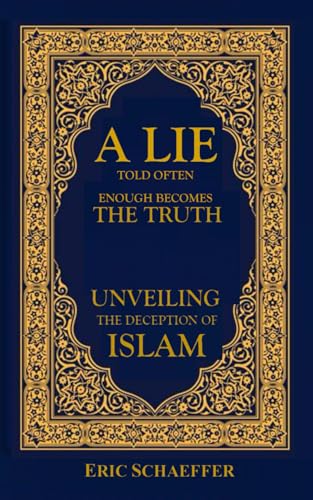 Stock image for A Lie Told Often Enough Becomes The Truth: Unveiling the Deception of Islam for sale by GreatBookPrices