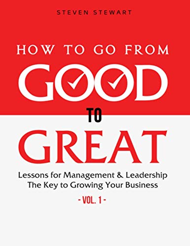 Stock image for How to Go from Good to Great: Lessons for Management & Leadership - The Key to Growing Your Business (Vol.1) for sale by Half Price Books Inc.