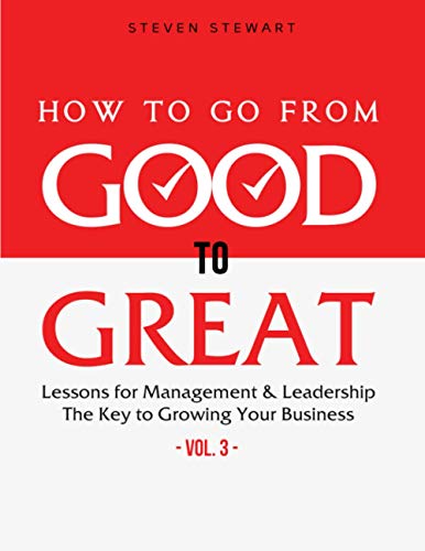Stock image for How to Go from Good to Great: Lessons for Management & Leadership - The Key to Growing Your Business (Vol.3) for sale by GreatBookPricesUK