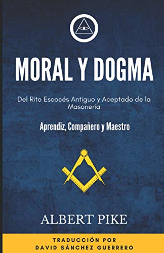 Stock image for Moral y Dogma (Del Rito Escocs Antiguo y Aceptado de la Masonera): Grados de Aprendiz, Compaero y Maestro for sale by GreatBookPrices