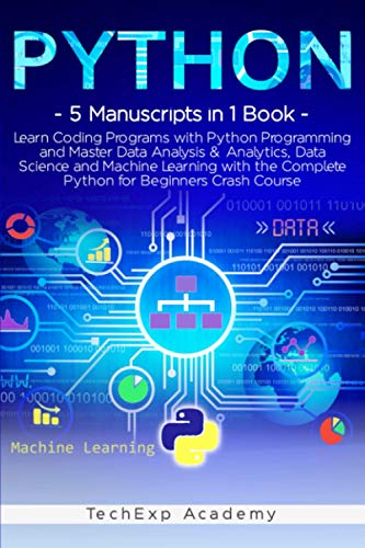 Stock image for PYTHON: Learn Coding Programs with Python Programming and Master Data Analysis & Analytics, Data Science and Machine Learning with the Complete Crash Course for Beginners - 5 Manuscripts in 1 Book for sale by Goodwill Southern California