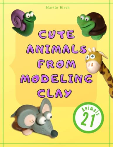 9798597930763: Cute Animals from Modeling Clay: 21 Amazing animals Created from modeling mass in 5 simple steps Fun and education for kids.