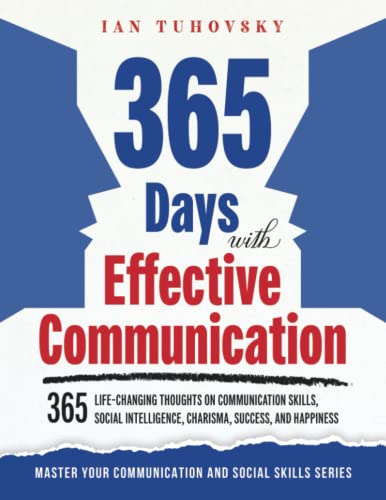 Stock image for 365 Days with Effective Communication: 365 Life-Changing Thoughts on Communication Skills, Social Intelligence, Charisma, Success, and Happiness (Master Your Communication and Social Skills) for sale by Chiron Media