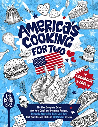 9798598617250: America's Cooking for Two Cookbook 2021: The New Complete Guide With 750 Quick and Delicious Recipes Perfectly Adapted to Serve Just Two. Test Your Kitchen Skills in 30 Minutes or Less!