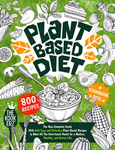 Stock image for Plant Based Diet Cookbook 2021: The New Complete Guide With 800 Easy and Delicious Plant-Based Recipes to Meet All The Nutritional Needs for a Modern; Healthy and Active Life for sale by Ria Christie Collections