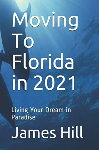 Beispielbild fr Moving to Florida In 2021 : Living Your Dream in Paradise zum Verkauf von Better World Books