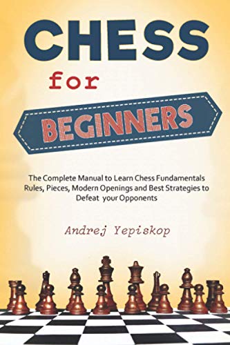 Stock image for Chess for Beginners: The Complete Manual to Learn Chess Fundamentals, Rules, Pieces, Modern Openings and Best Strategies to Defeat your Opp for sale by GreatBookPrices