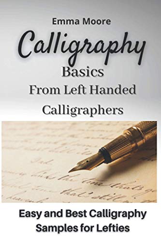 Beispielbild fr Calligraphy Basics from Left Handed Calligraphers: Easy and Best Calligraphy Samples for Lefties zum Verkauf von GreatBookPrices