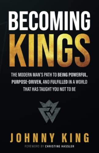 Imagen de archivo de Becoming Kings: The Modern Man  s Path to Being Powerful, Purpose-Driven, and Fulfilled In A World That Has Taught You Not To Be a la venta por HPB-Red