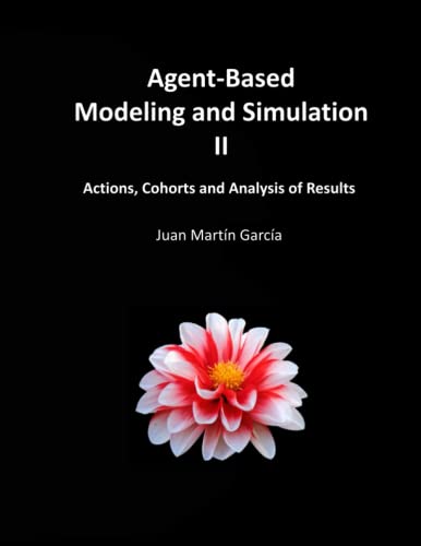 9798599114710: Agent-Based Modeling and Simulation II: Actions, Cohorts and Analysis of Results
