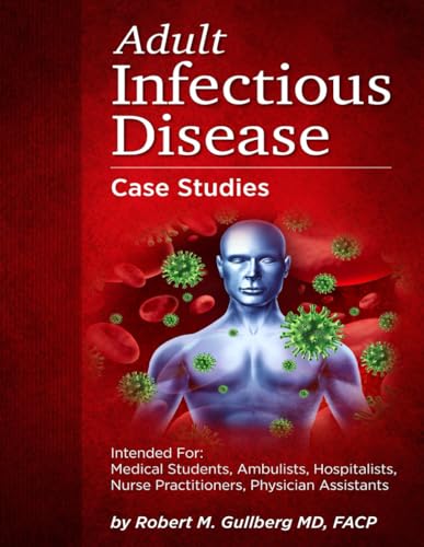 Beispielbild fr Adult Infectious Disease Case Studies : Intended for: Medical Students, Ambulists, Hospitalists, Nurse Practitioners, Physician Assistants zum Verkauf von Better World Books